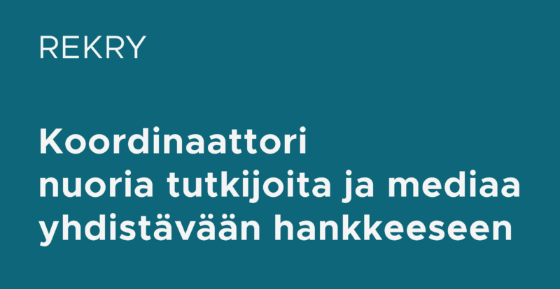 Turkoosi plakaatti, jossa lukee rekry koordinaattori nuoria tutkijoita ja mediaa yhdistävään hankkeeseen
